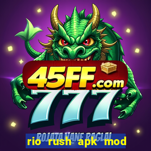 rio rush apk mod dinheiro infinito